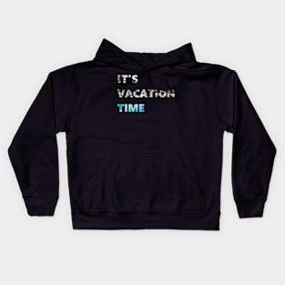 it's vacation time Kids Hoodie